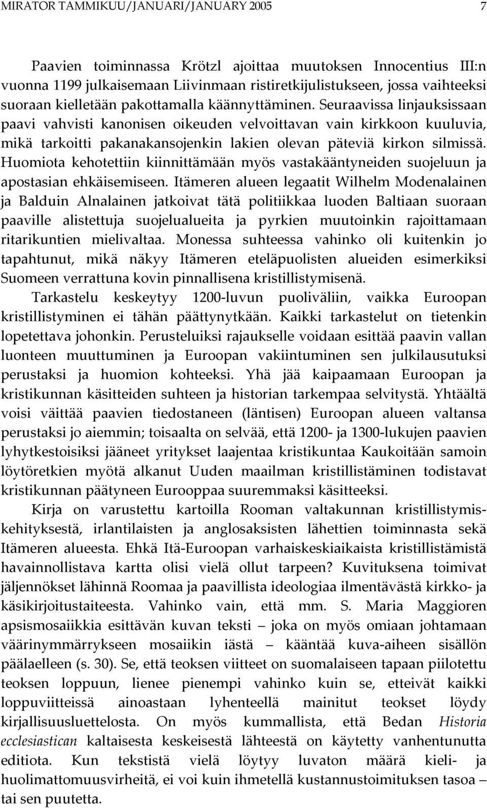Huomiota kehotettiin kiinnittämään myös vastakääntyneiden suojeluun ja apostasian ehkäisemiseen.