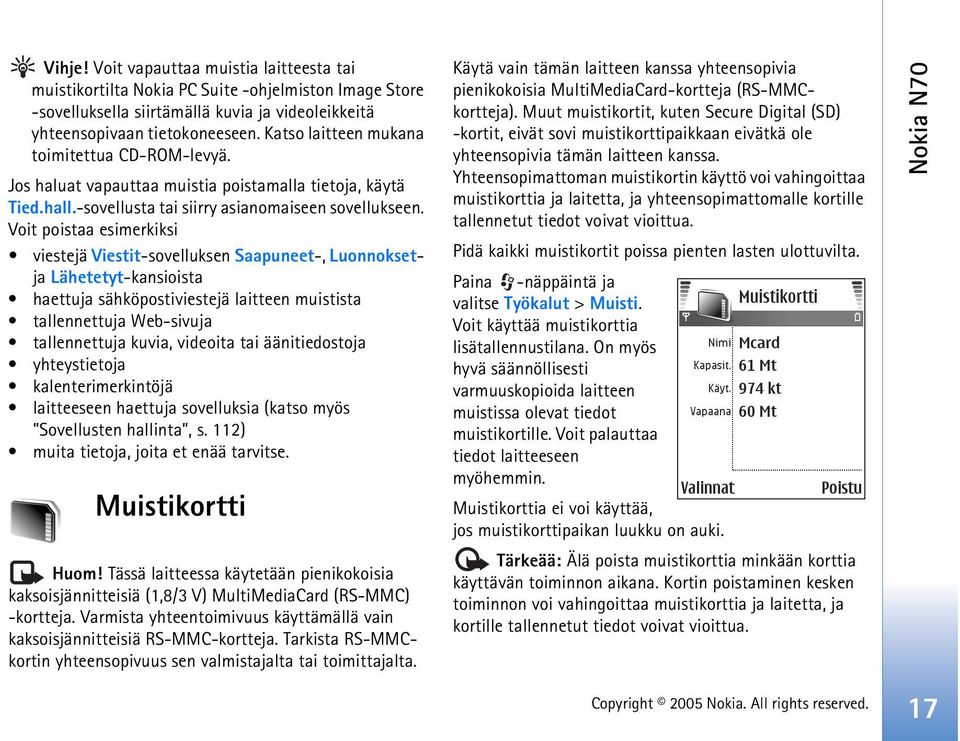 Voit poistaa esimerkiksi viestejä Viestit-sovelluksen Saapuneet-, Luonnoksetja Lähetetyt-kansioista haettuja sähköpostiviestejä laitteen muistista tallennettuja Web-sivuja tallennettuja kuvia,