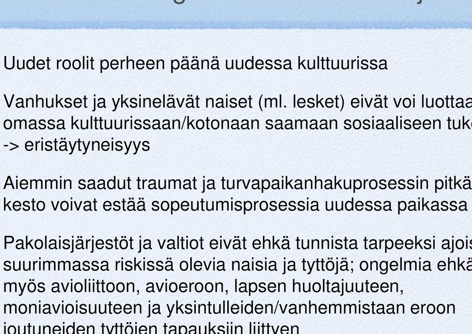 turvapaikanhakuprosessin pitkä kesto voivat estää sopeutumisprosessia uudessa paikassa Pakolaisjärjestöt ja valtiot eivät ehkä