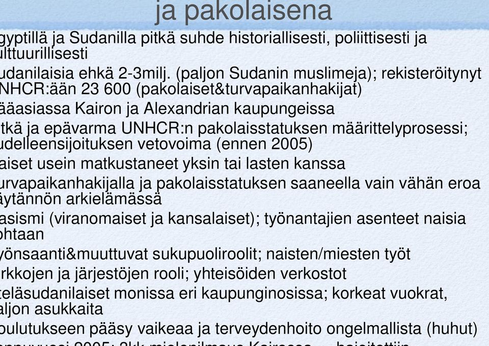 delleensijoituksen vetovoima (ennen 2005) iset usein matkustaneet yksin tai lasten kanssa rvapaikanhakijalla ja pakolaisstatuksen saaneella vain vähän eroa ytännön arkielämässä sismi (viranomaiset ja