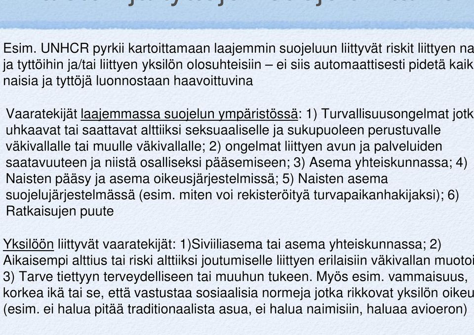 väkivallalle; 2) ongelmat liittyen avun ja palveluiden saatavuuteen ja niistä osalliseksi pääsemiseen; 3) Asema yhteiskunnassa; 4) Naisten pääsy ja asema oikeusjärjestelmissä; 5) Naisten asema