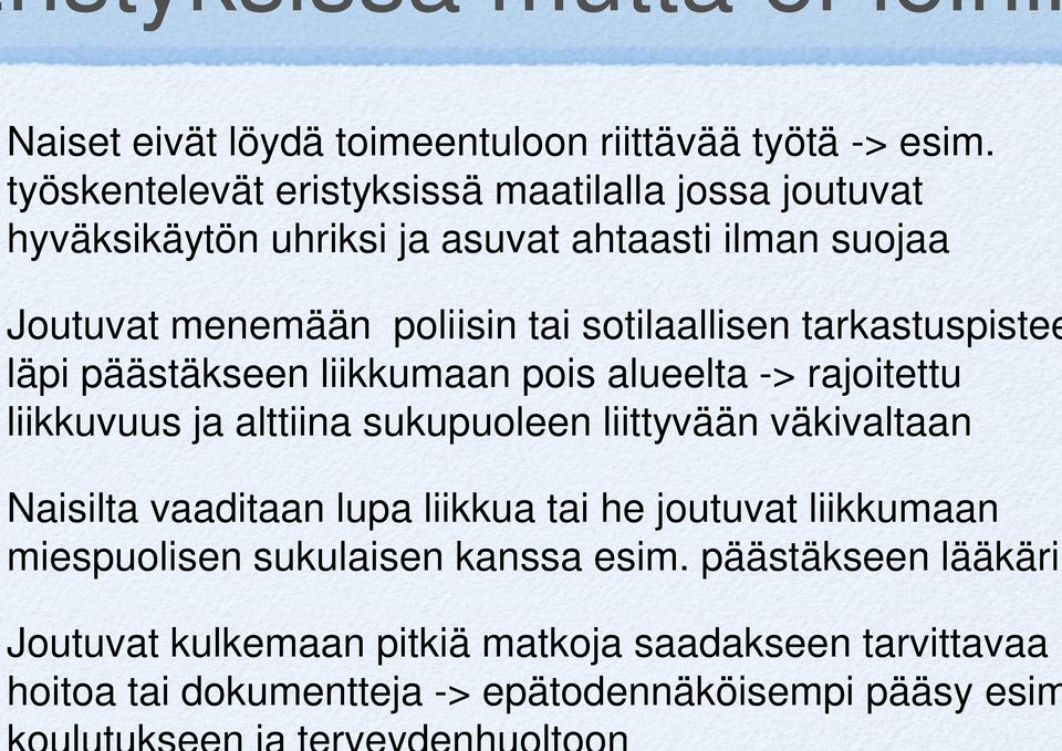 sotilaallisen tarkastuspistee läpi päästäkseen liikkumaan pois alueelta -> rajoitettu liikkuvuus ja alttiina sukupuoleen liittyvään väkivaltaan