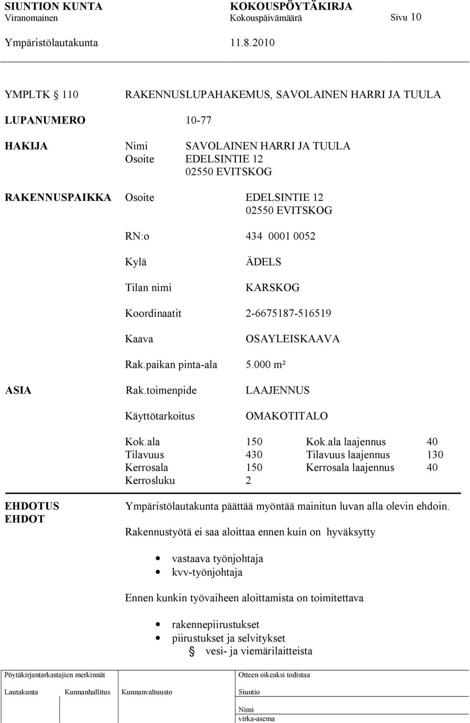 toimenpide LAAJENNUS Käyttötarkoitus OMAKOTITALO Kok.ala 150 Kok.