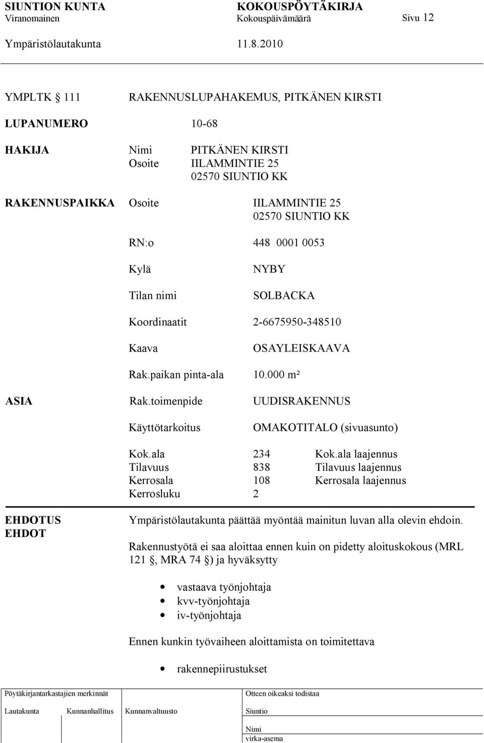 toimenpide UUDISRAKENNUS Käyttötarkoitus OMAKOTITALO (sivuasunto) Kok.ala 234 Kok.