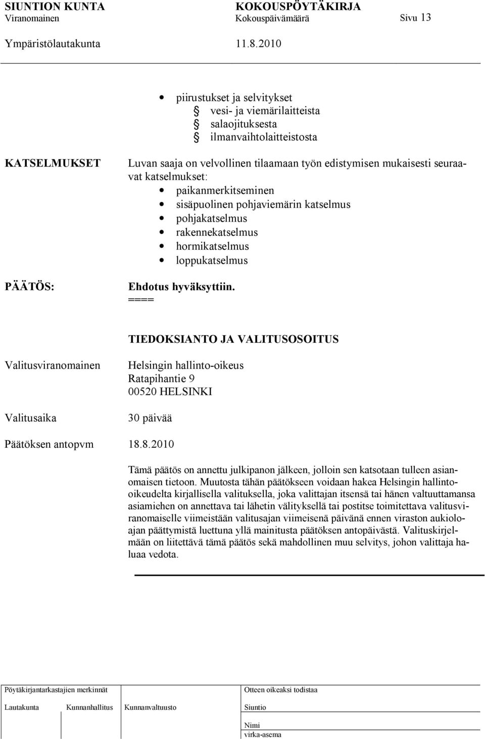 ==== TIEDOKSIANTO JA VALITUSOSOITUS Valitusviranomainen Valitusaika Helsingin hallinto-oikeus Ratapihantie 9 00520 HELSINKI 30 päivää Päätöksen antopvm 18.