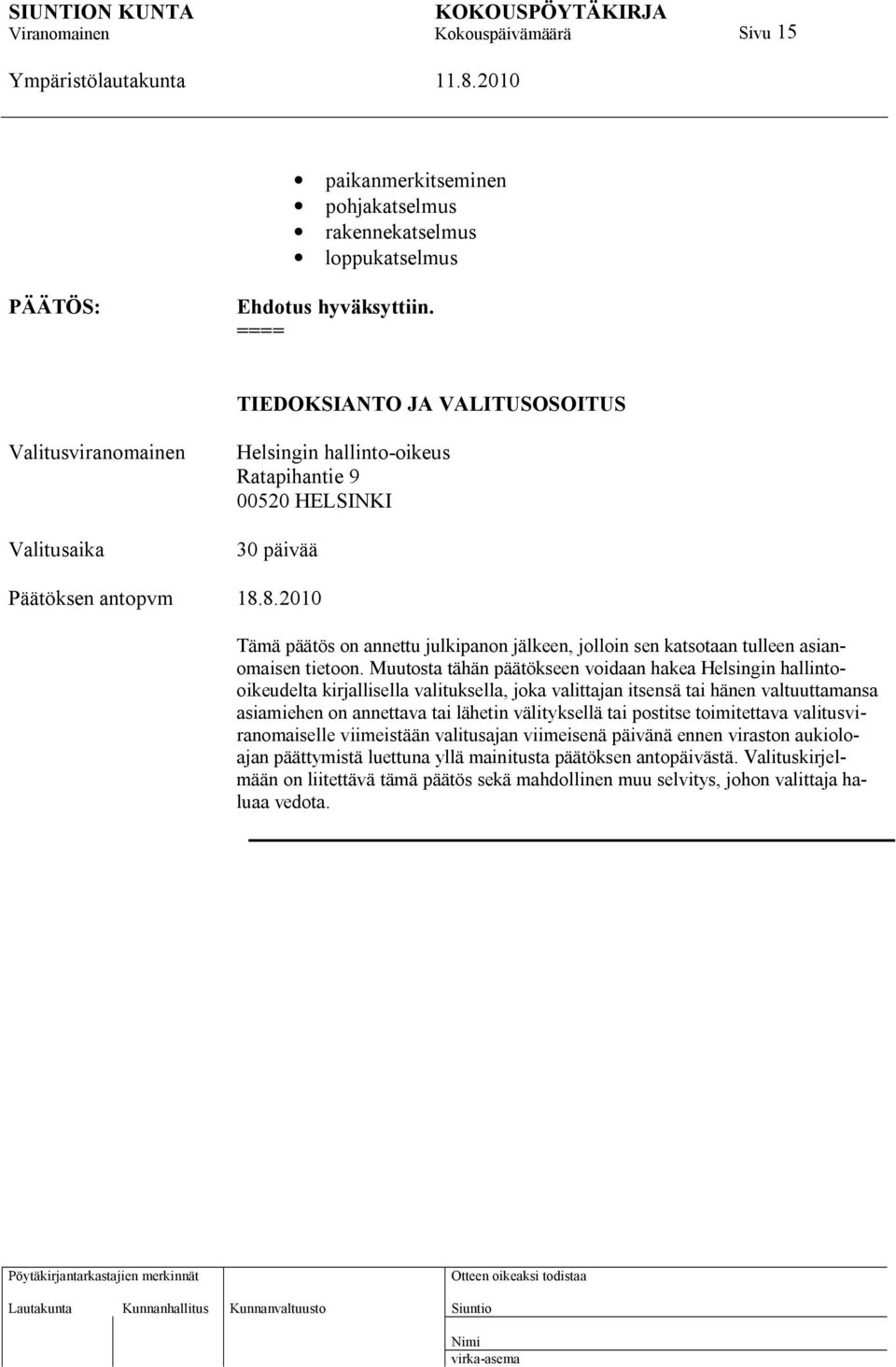 8.2010 Tämä päätös on annettu julkipanon jälkeen, jolloin sen katsotaan tulleen asianomaisen tietoon.