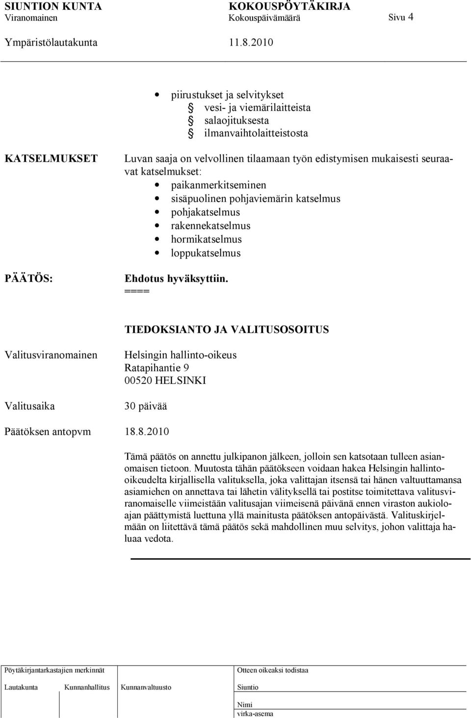 ==== TIEDOKSIANTO JA VALITUSOSOITUS Valitusviranomainen Valitusaika Helsingin hallinto-oikeus Ratapihantie 9 00520 HELSINKI 30 päivää Päätöksen antopvm 18.