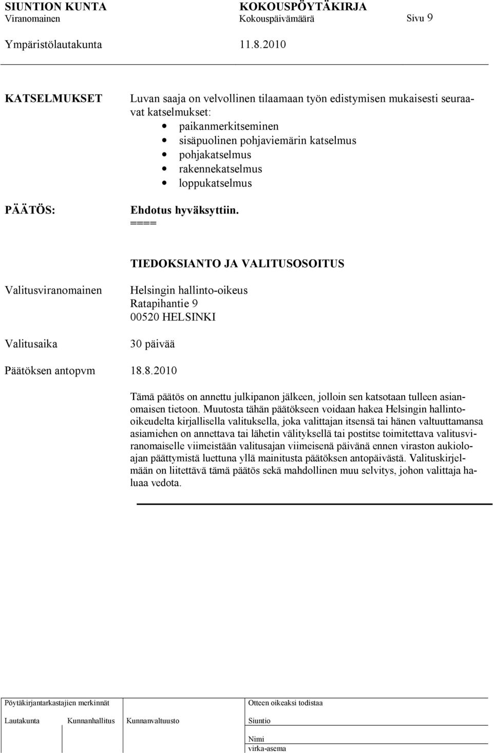 ==== TIEDOKSIANTO JA VALITUSOSOITUS Valitusviranomainen Valitusaika Helsingin hallinto-oikeus Ratapihantie 9 00520 HELSINKI 30 päivää Päätöksen antopvm 18.