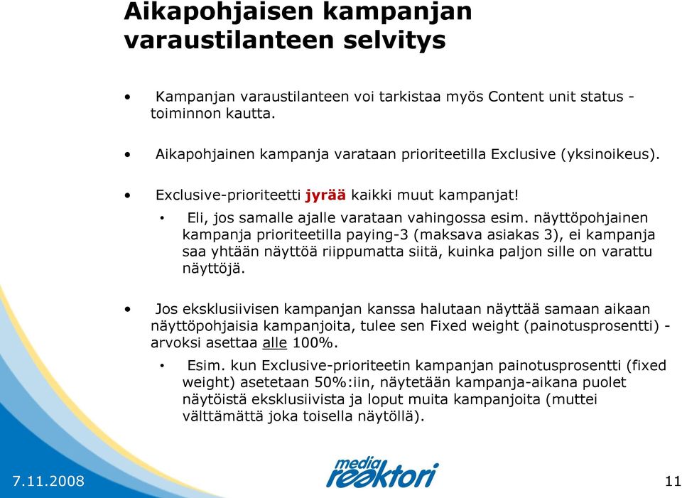 näyttöpohjainen kampanja prioriteetilla paying-3 (maksava asiakas 3), ei kampanja saa yhtään näyttöä riippumatta siitä, kuinka paljon sille on varattu näyttöjä.