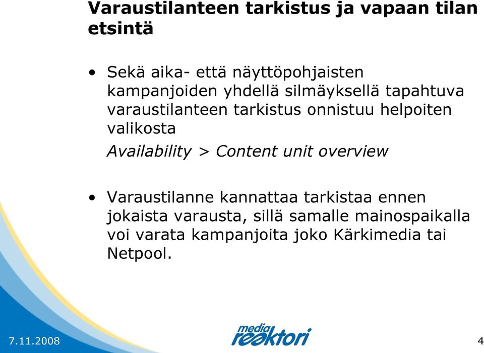 valikosta Availability > Content unit overview Varaustilanne kannattaa tarkistaa ennen