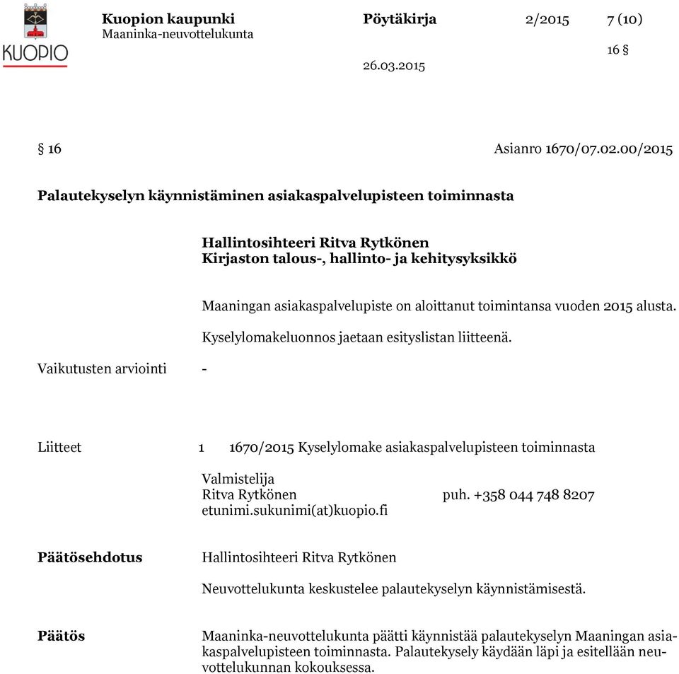 aloittanut toimintansa vuoden 2015 alusta. Kyselylomakeluonnos jaetaan esityslistan liitteenä.