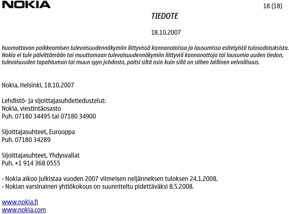 kuin sillä on siihen laillinen velvollisuus. Nokia, Helsinki, Lehdistö- ja sijoittajasuhdetiedustelut: Nokia, viestintäosasto Puh.