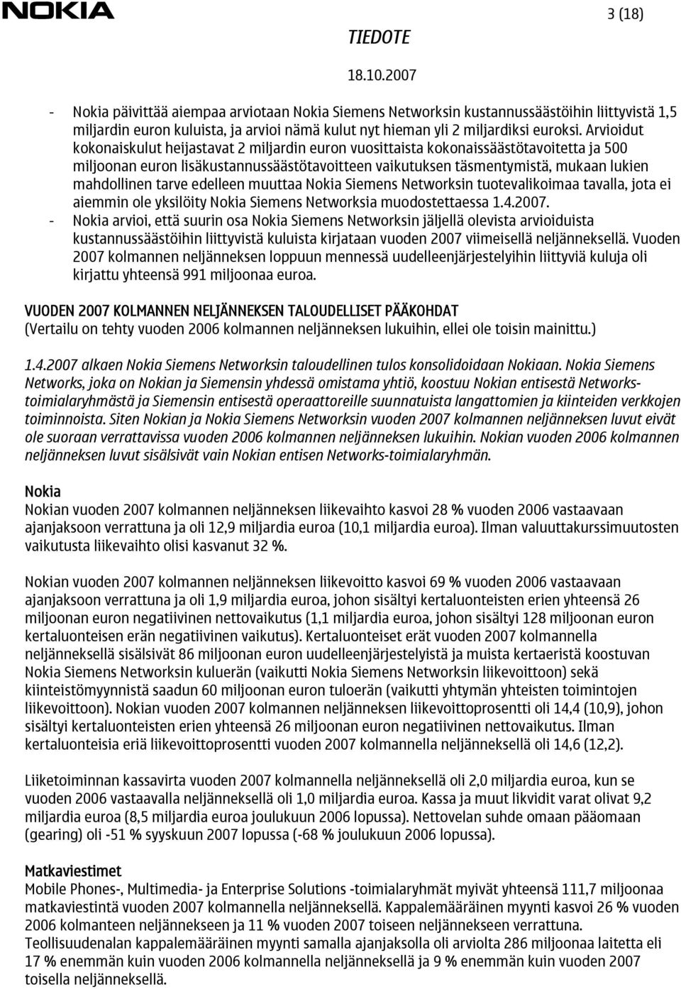 tarve edelleen muuttaa Nokia Siemens Networksin tuotevalikoimaa tavalla, jota ei aiemmin ole yksilöity Nokia Siemens Networksia muodostettaessa 1.4.2007.