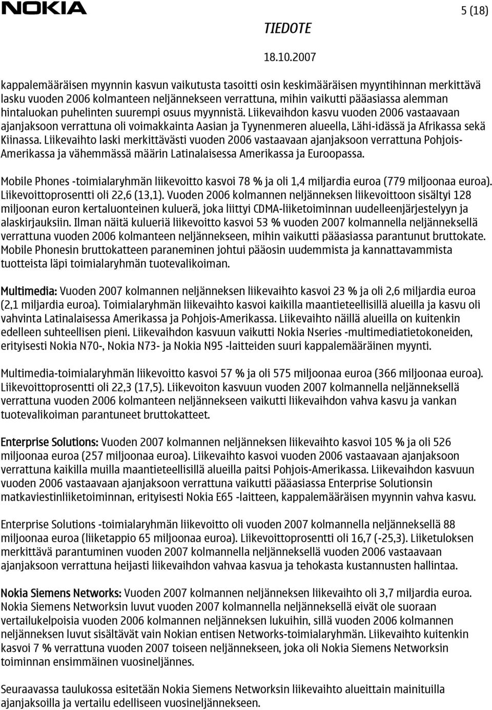 Liikevaihdon kasvu vuoden 2006 vastaavaan ajanjaksoon verrattuna oli voimakkainta Aasian ja Tyynenmeren alueella, Lähi-idässä ja Afrikassa sekä Kiinassa.