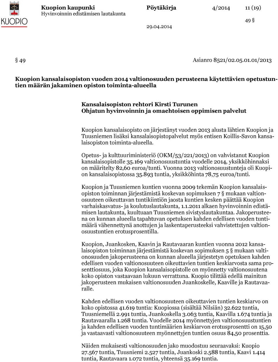 01/2013 Kuopion kansalaisopiston vuoden 2014 valtionosuuden perusteena käytettävien opetustuntien määrän jakaminen opiston toiminta-alueella Kansalaisopiston rehtori Kirsti Turunen Ohjatun