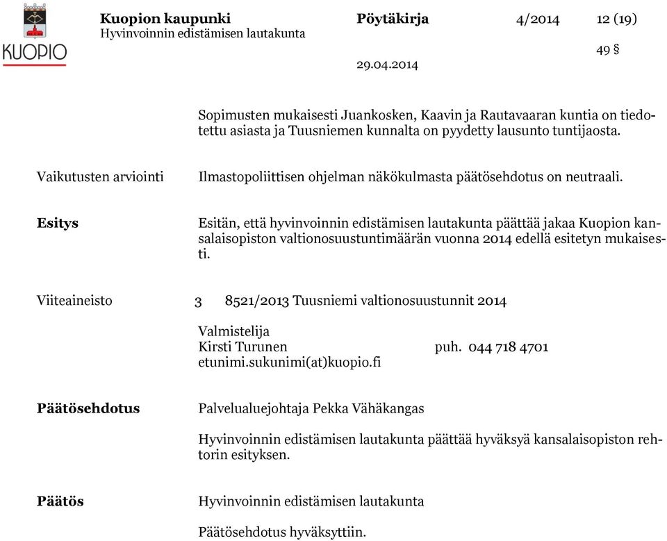 Esitys Esitän, että hyvinvoinnin edistämisen lautakunta päättää jakaa Kuopion kansalaisopiston valtionosuustuntimäärän vuonna 2014 edellä esitetyn mukaisesti.