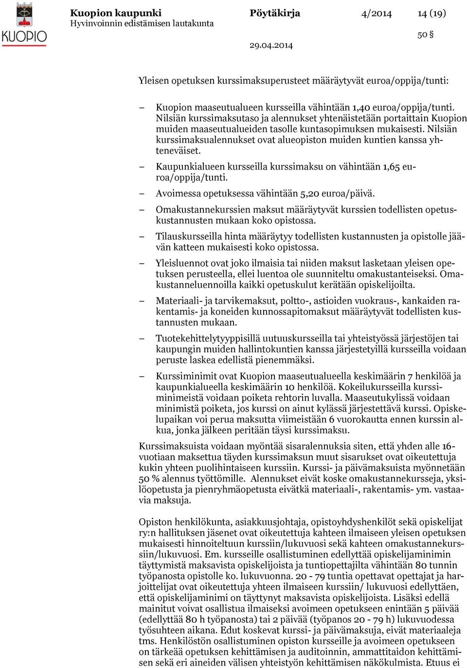 Nilsiän kurssimaksualennukset ovat alueopiston muiden kuntien kanssa yhteneväiset. Kaupunkialueen kursseilla kurssimaksu on vähintään 1,65 euroa/oppija/tunti.