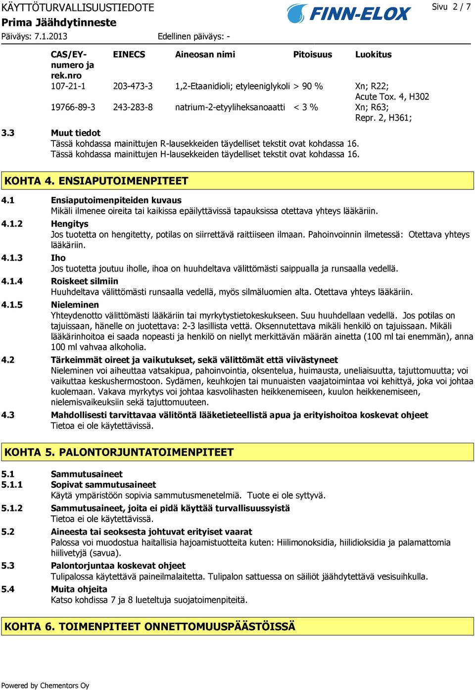 Tässä kohdassa mainittujen H-lausekkeiden täydelliset tekstit ovat kohdassa 16. KOHTA 4. ENSIAPUTOIMENPITEET 4.