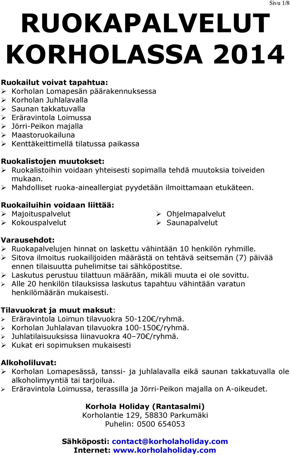 Mahdolliset ruoka-aineallergiat pyydetään ilmoittamaan etukäteen.