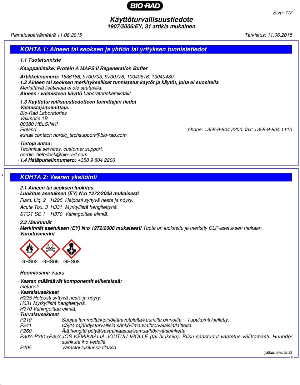 3 Käyttöturvallisuustiedotteen toimittajan tiedot Valmistaja/toimittaja: Bio-Rad Laboratories Valimotie 1B 00380 HELSINKI Finland phone: +358-9-804 2200 fax: +358-9-804 1110 e:mail contact: