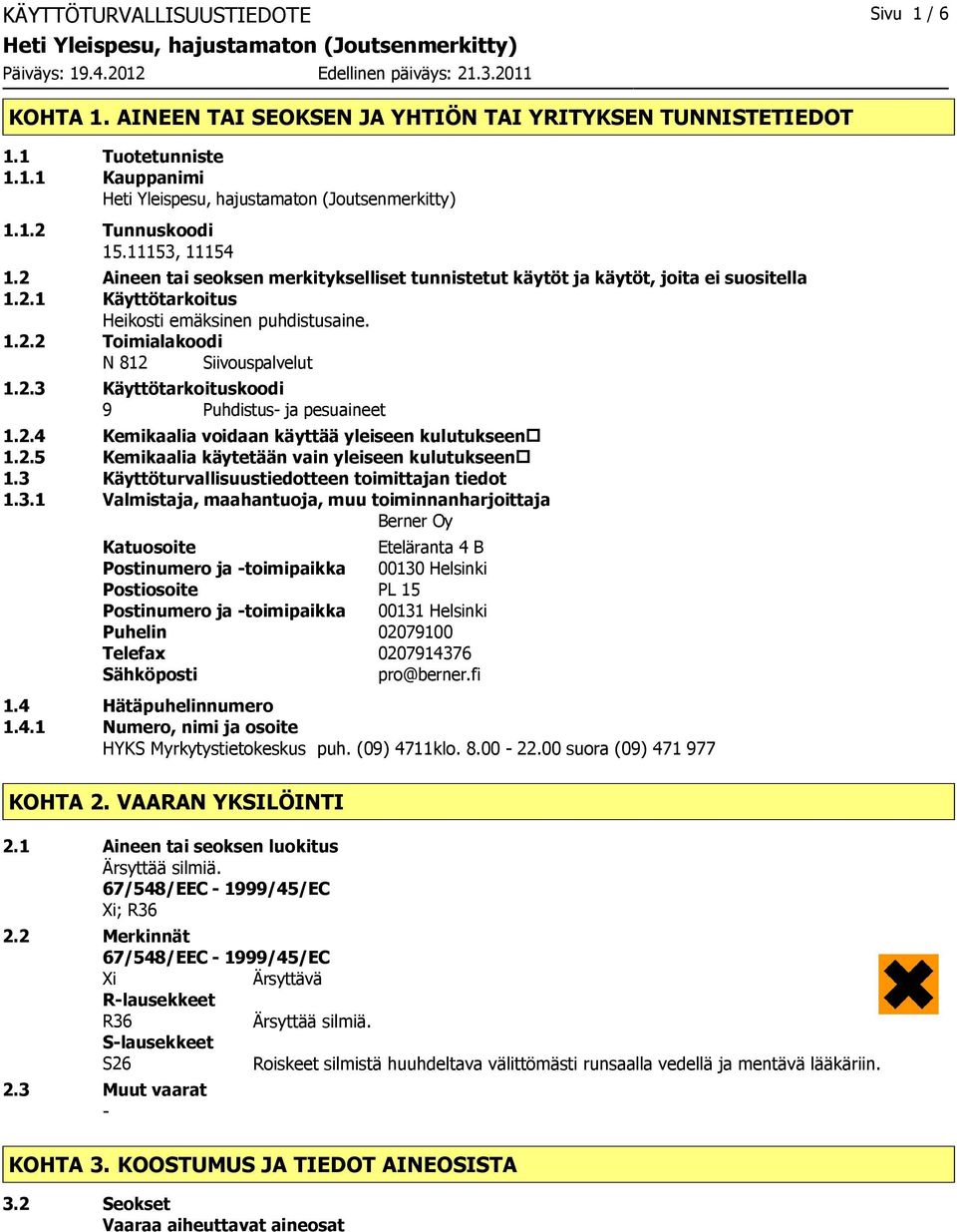 2.4 Kemikaalia voidaan käyttää yleiseen kulutukseen 1.2.5 Kemikaalia käytetään vain yleiseen kulutukseen 1.3 