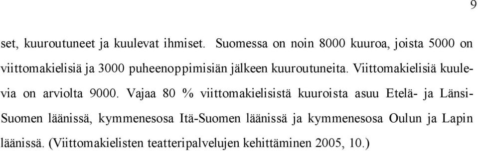 kuuroutuneita. Viittomakielisiä kuulevia on arviolta 9000.