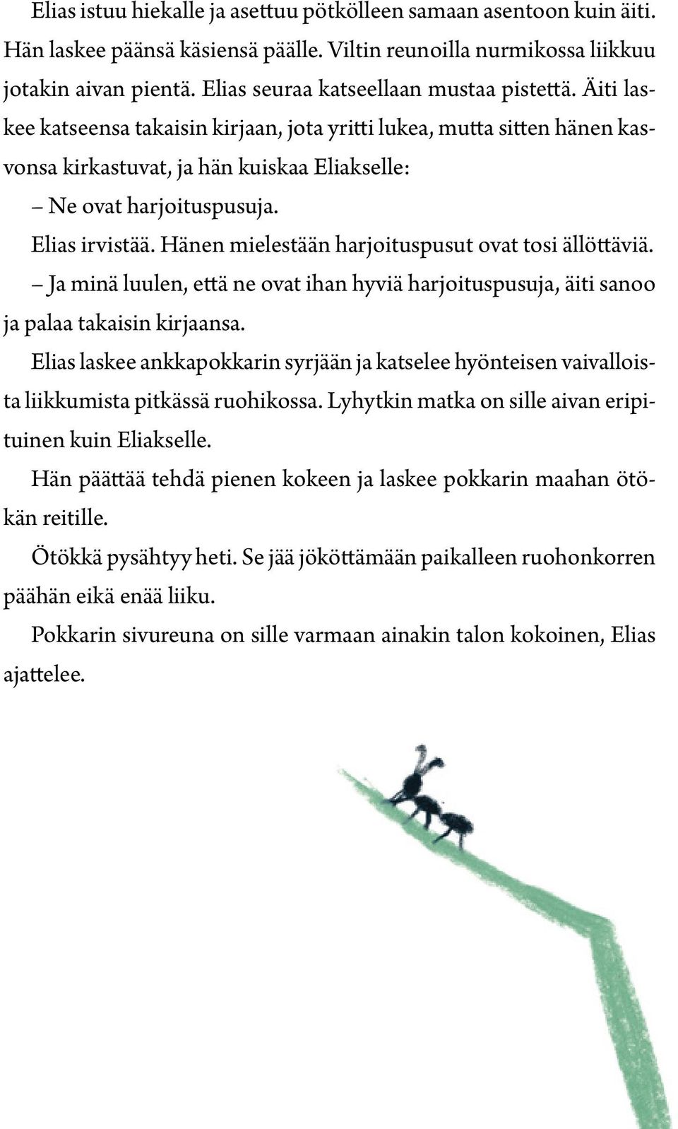 Elias irvistää. Hänen mielestään harjoituspusut ovat tosi ällöttäviä. Ja minä luulen, että ne ovat ihan hyviä harjoituspusuja, äiti sanoo ja palaa takaisin kirjaansa.