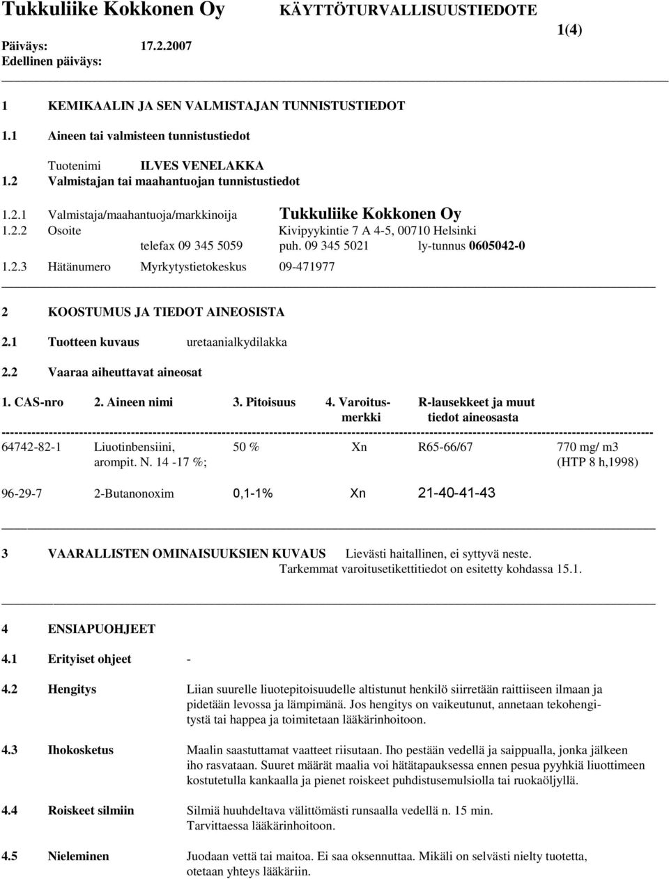 1 Tuotteen kuvaus uretaanialkydilakka 2.2 Vaaraa aiheuttavat aineosat 1. CAS-nro 2. Aineen nimi 3. Pitoisuus 4.