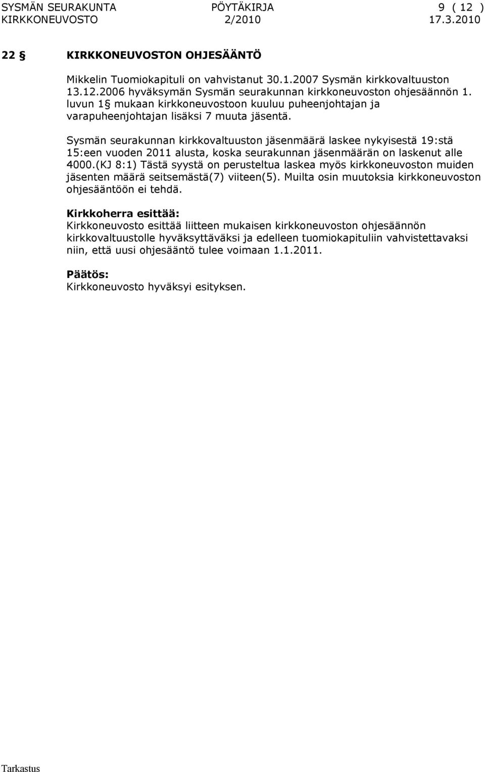 Sysmän seurakunnan kirkkovaltuuston jäsenmäärä laskee nykyisestä 19:stä 15:een vuoden 2011 alusta, koska seurakunnan jäsenmäärän on laskenut alle 4000.