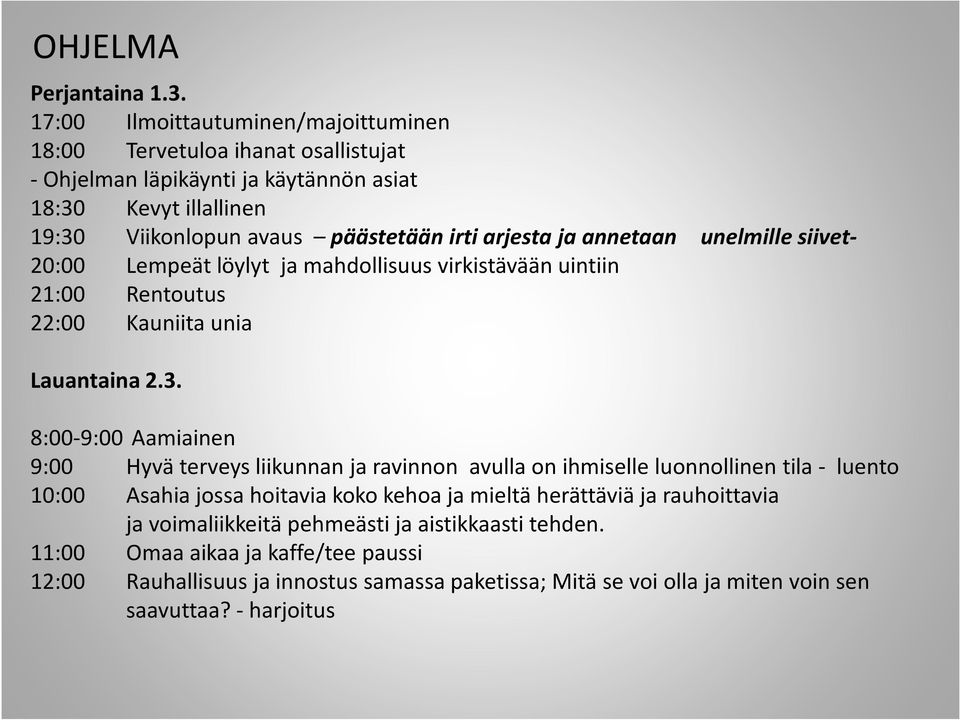arjesta ja annetaan unelmille siivet- 20:00 Lempeät löylyt ja mahdollisuus virkistävään uintiin 21:00 Rentoutus 22:00 Kauniita unia Lauantaina 2.3.