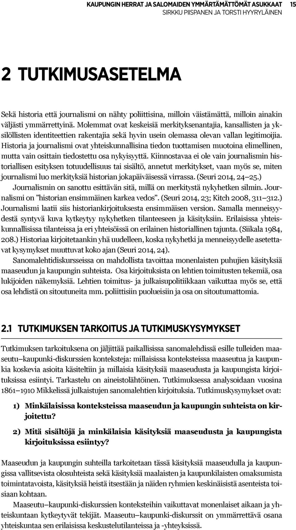 Historia ja journalismi ovat yhteiskunnallisina tiedon tuottamisen muotoina elimellinen, mutta vain osittain tiedostettu osa nykyisyyttä.