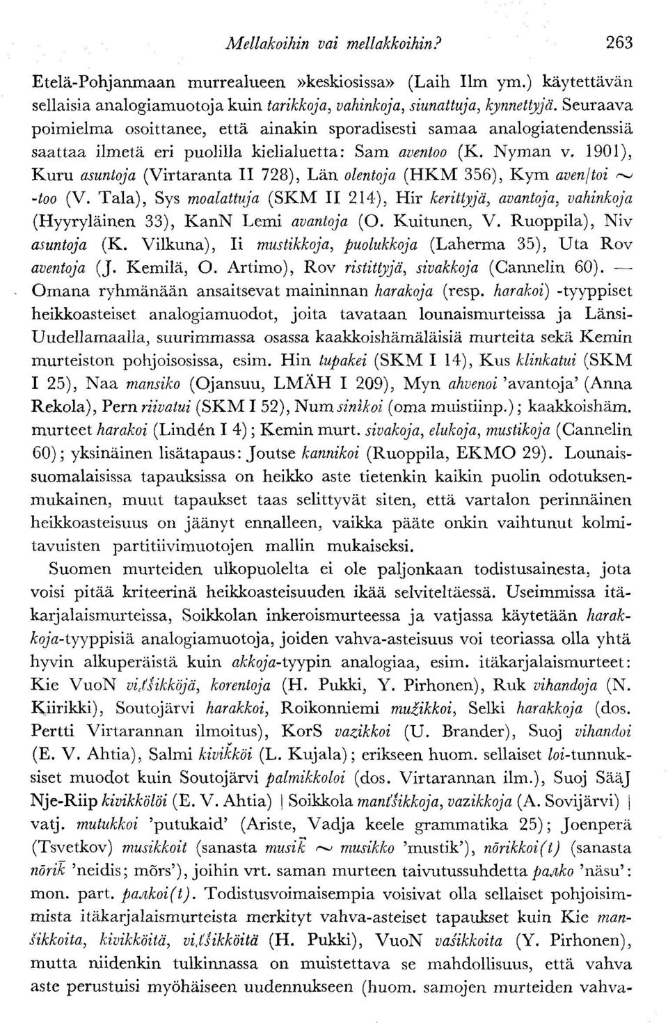1901), Kuru asuntoja (Virtaranta II 728), Län olentoja (HKM 356), Kym avenjtoi ~ -too (V.