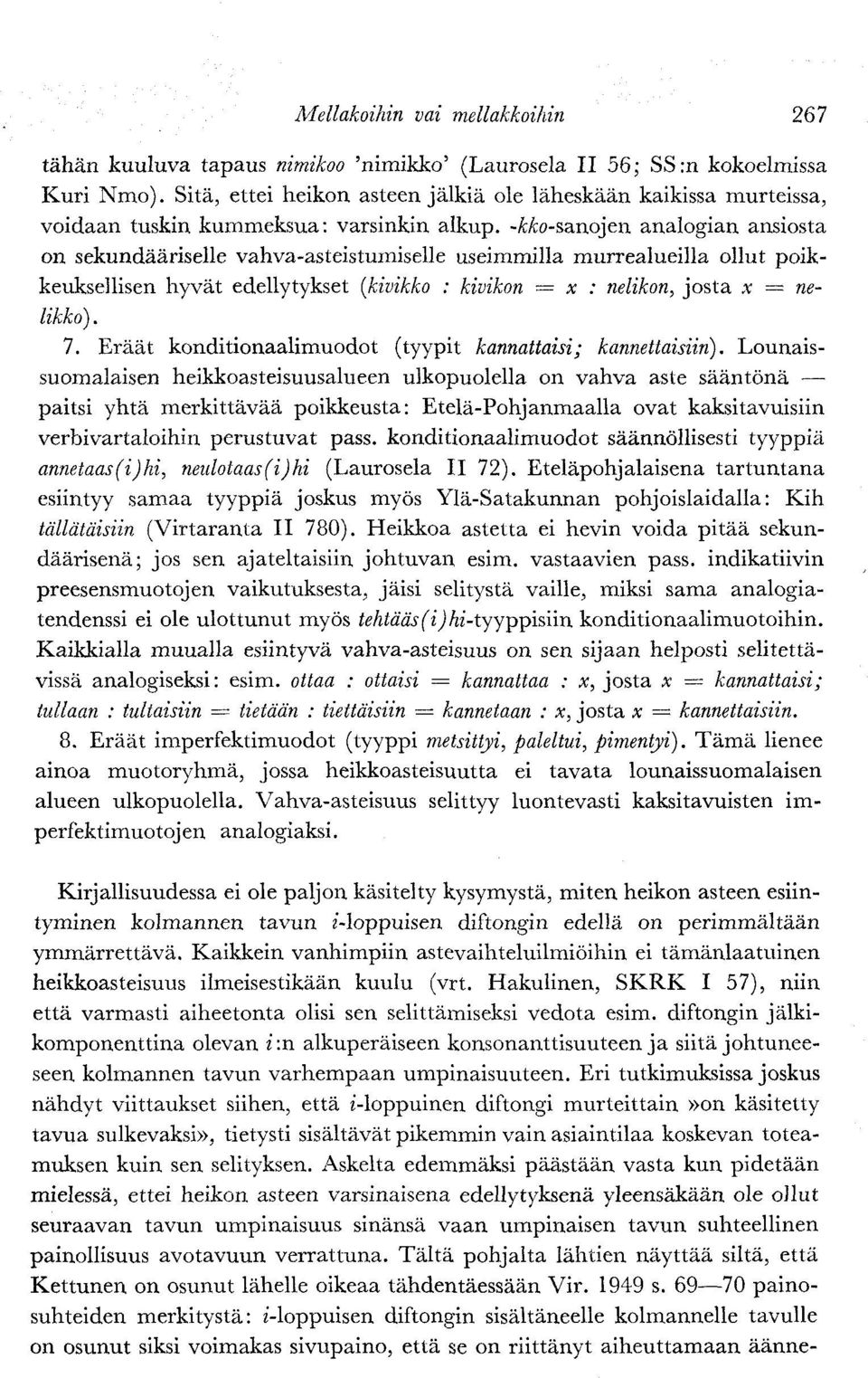 -Mo-sanojen analogian ansiosta on sekundääriselle vahva-asteistumiselle useimmilla murrealueilla ollut poikkeuksellisen hyvät edellytykset (kivikko : kivikon = x : nelikon, josta x = nelikko). 7.