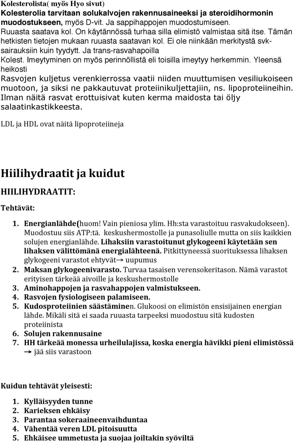 Imeytyminen on myös perinnöllistä eli toisilla imeytyy herkemmin.