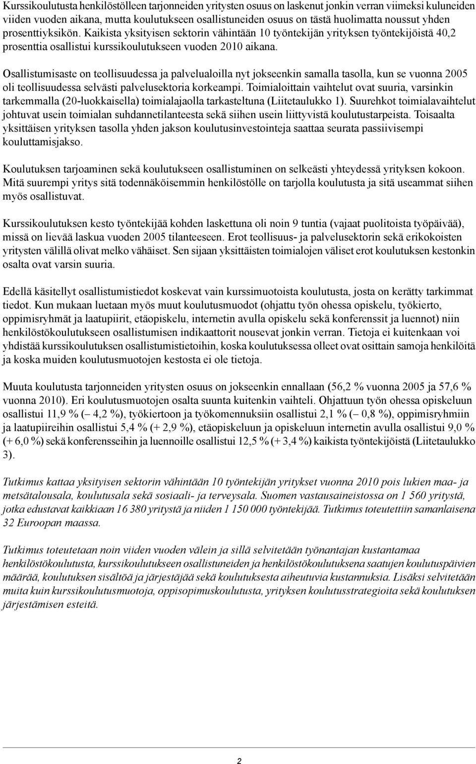 Osallistumisaste on teollisuudessa ja palvelualoilla nyt jokseenkin samalla tasolla, kun se vuonna 2005 oli teollisuudessa selvästi palvelusektoria korkeampi.