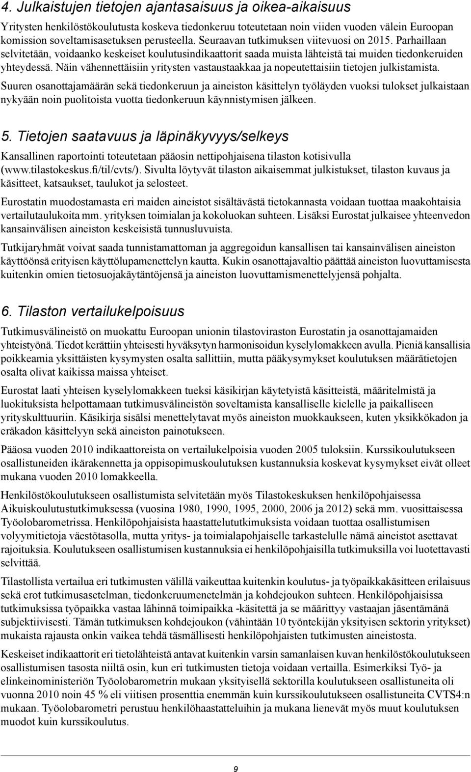 Näin vähennettäisiin yritysten vastaustaakkaa ja nopeutettaisiin tietojen julkistamista.