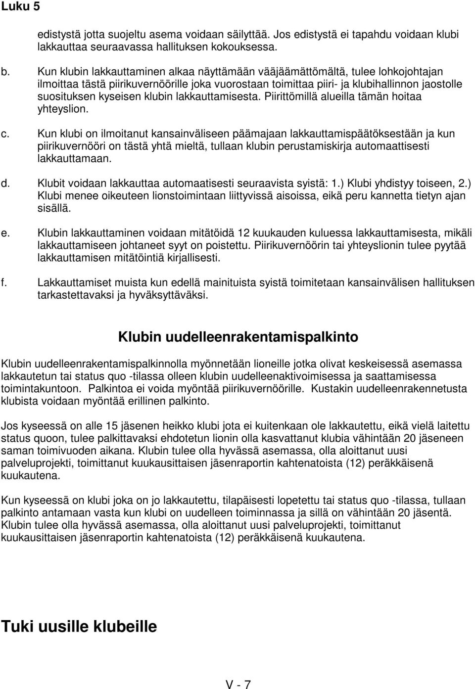 klubin lakkauttamisesta. Piirittömillä alueilla tämän hoitaa yhteyslion. c.