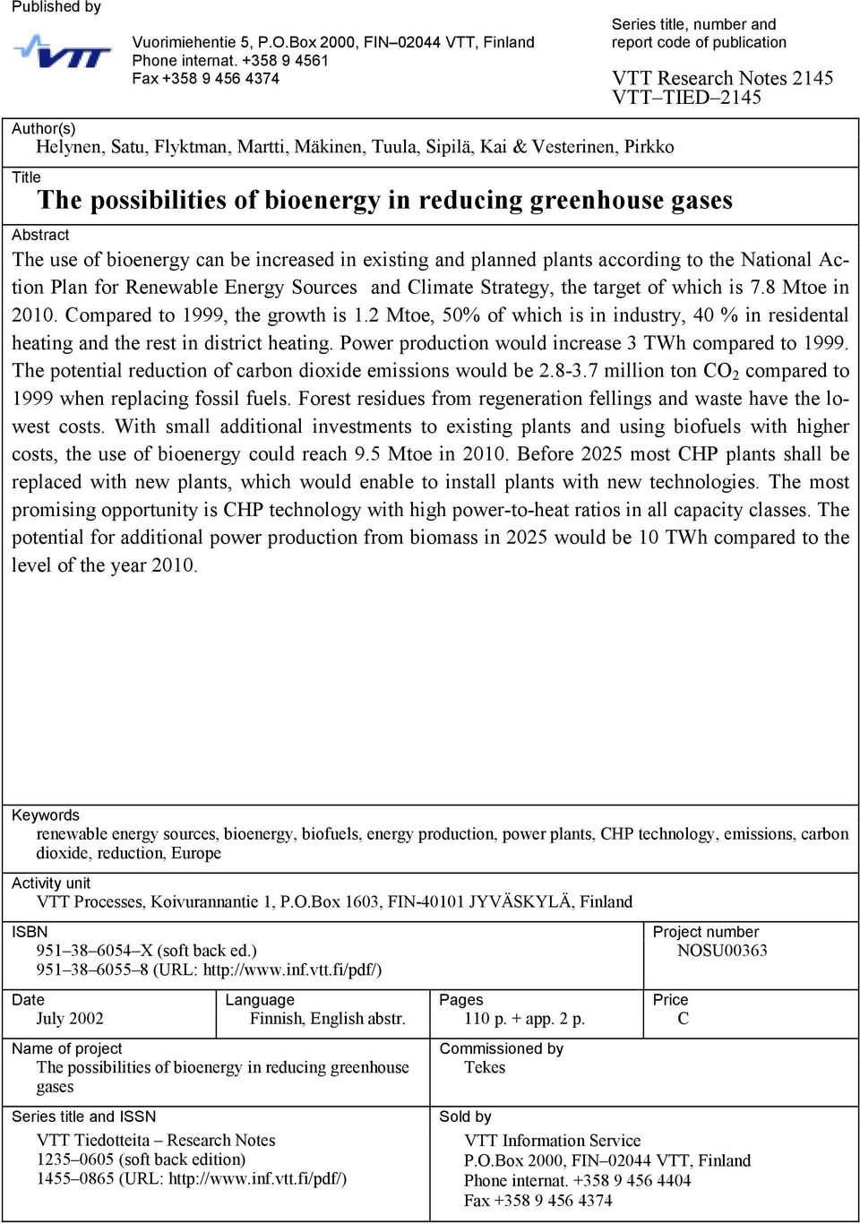 VTT TIED 2145 Title The possibilities of bioenergy in reducing greenhouse gases Abstract The use of bioenergy can be increased in existing and planned plants according to the National Action Plan for