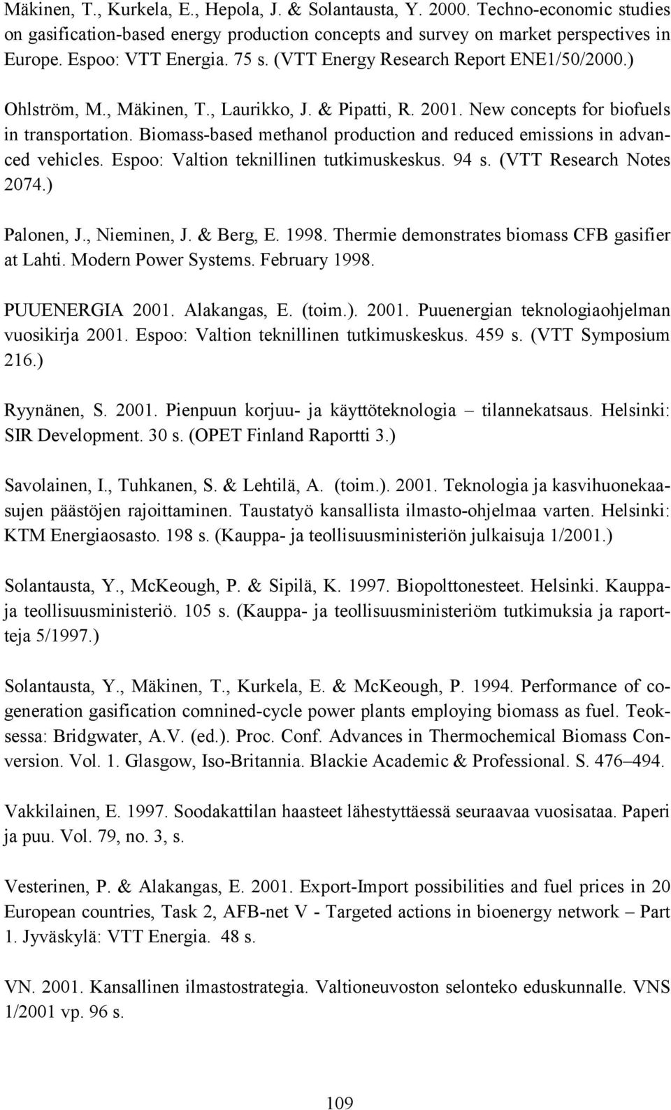 Biomass-based methanol production and reduced emissions in advanced vehicles. Espoo: Valtion teknillinen tutkimuskeskus. 94 s. (VTT Research Notes 2074.) Palonen, J., Nieminen, J. & Berg, E. 1998.