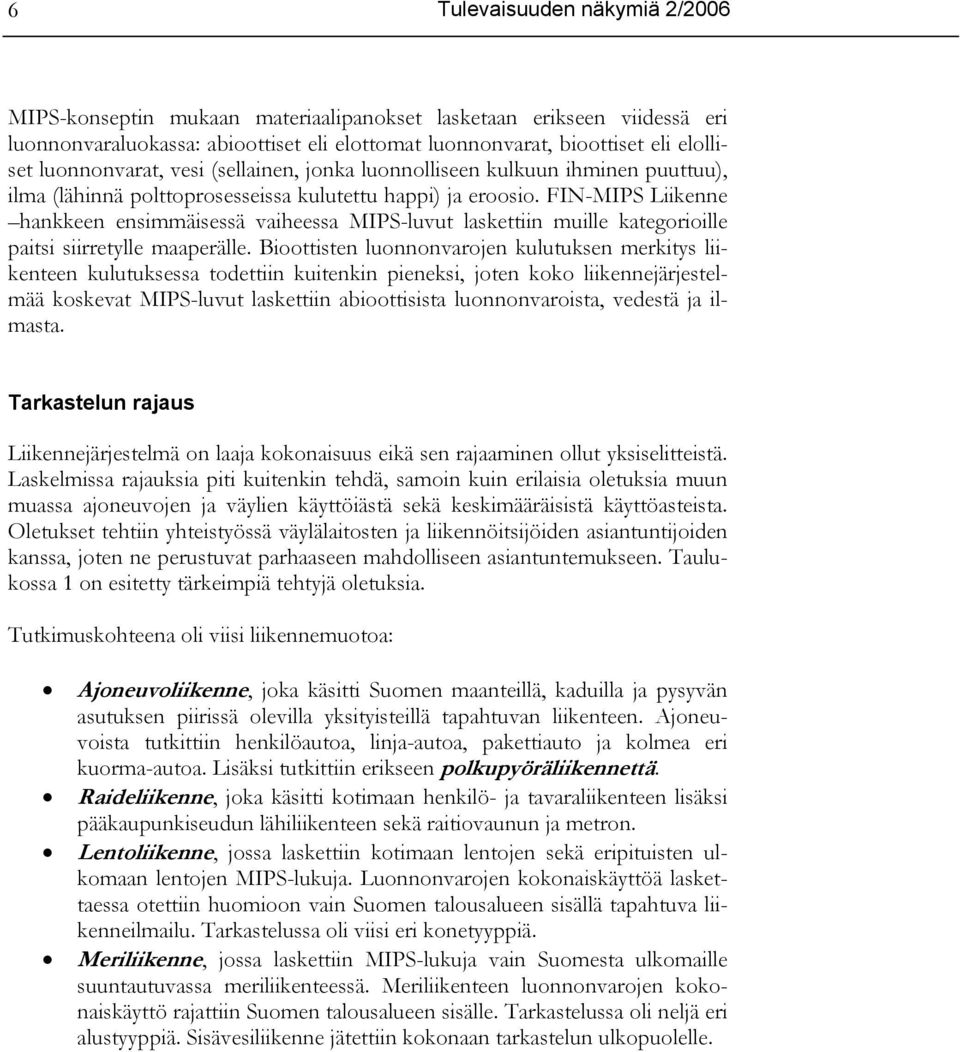 FIN-MIPS Liikenne hankkeen ensimmäisessä vaiheessa MIPS-luvut laskettiin muille kategorioille paitsi siirretylle maaperälle.