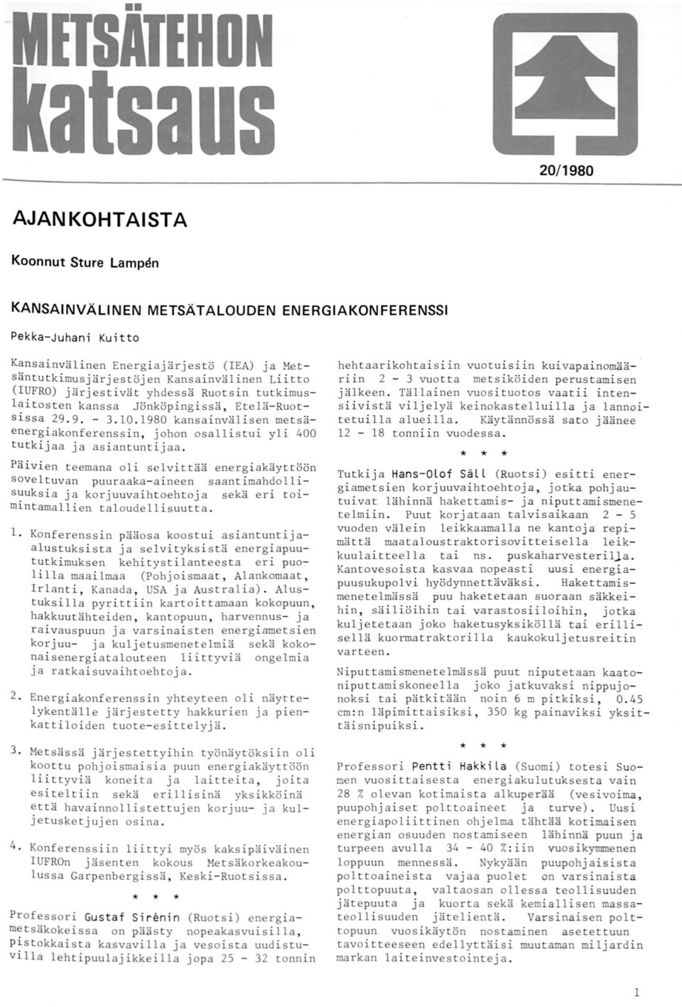 980 kansainvälisen metsäenergiakonferenssin, johon osallistui yli 400 tutkijaa ja asiantuntijaa.