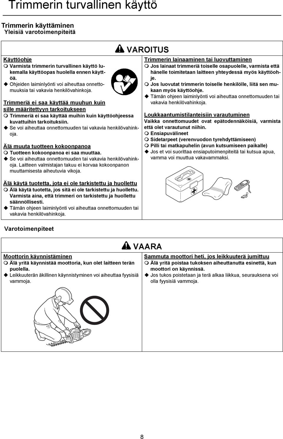 Trimmeriä ei saa käyttää muuhun kuin sille määritettyyn tarkoitukseen Trimmeriä ei saa käyttää muihin kuin käyttöohjeessa kuvattuihin tarkoituksiin.