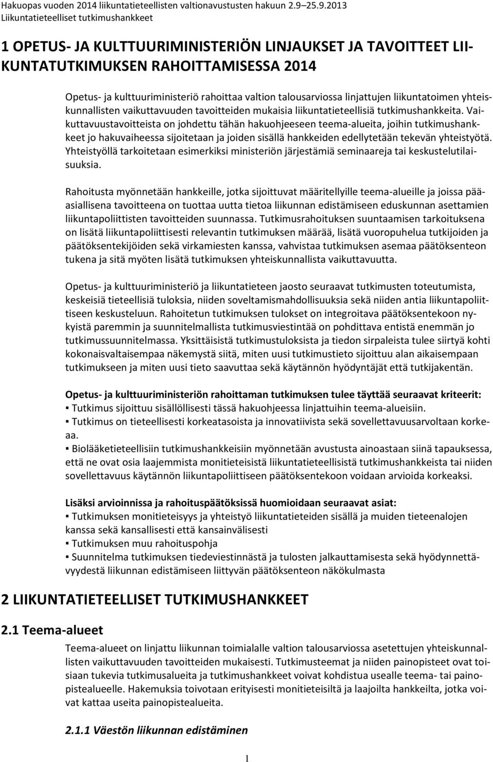 liikuntatoimen yhteiskunnallisten vaikuttavuuden tavoitteiden mukaisia liikuntatieteellisiä tutkimushankkeita.