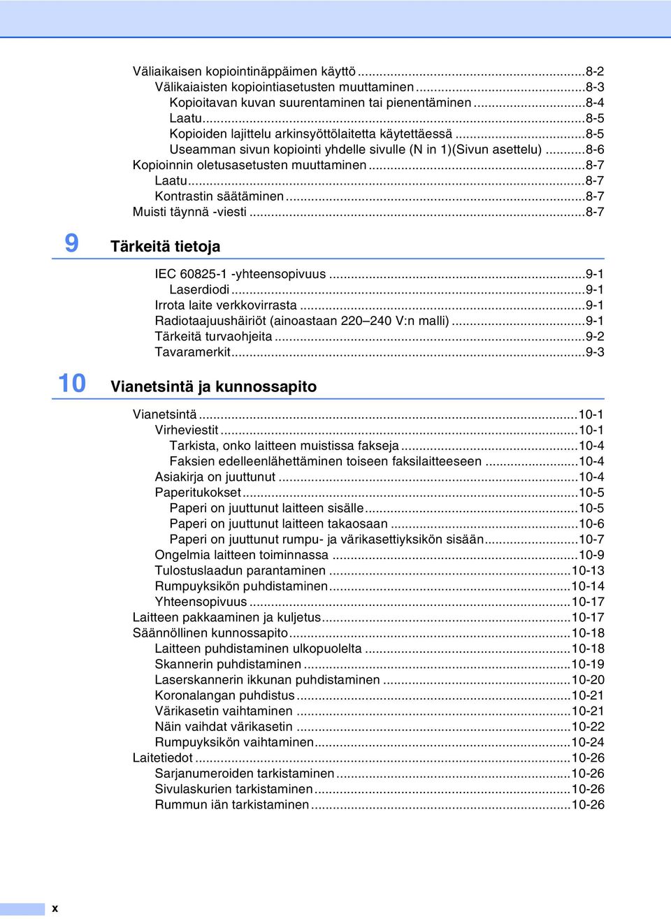 ..8-7 Kontrastin säätäminen...8-7 Muisti täynnä -viesti...8-7 9 Tärkeitä tietoja IEC 60825-1 -yhteensopivuus...9-1 Laserdiodi...9-1 Irrota laite verkkovirrasta.