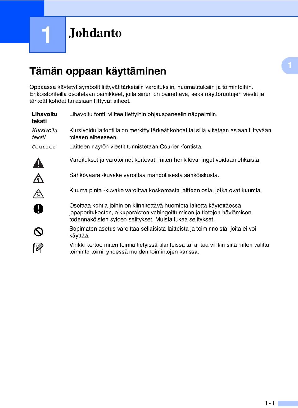 Lihavoitu teksti Kursivoitu teksti Courier Lihavoitu fontti viittaa tiettyihin ohjauspaneelin näppäimiin.