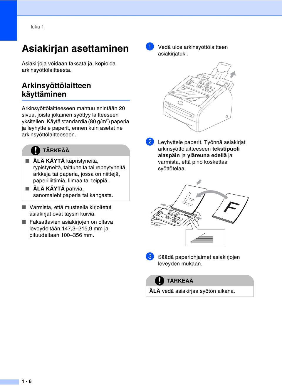 Käytä standardia (80 g/m 2 ) paperia ja leyhyttele paperit, ennen kuin asetat ne arkinsyöttölaitteeseen.
