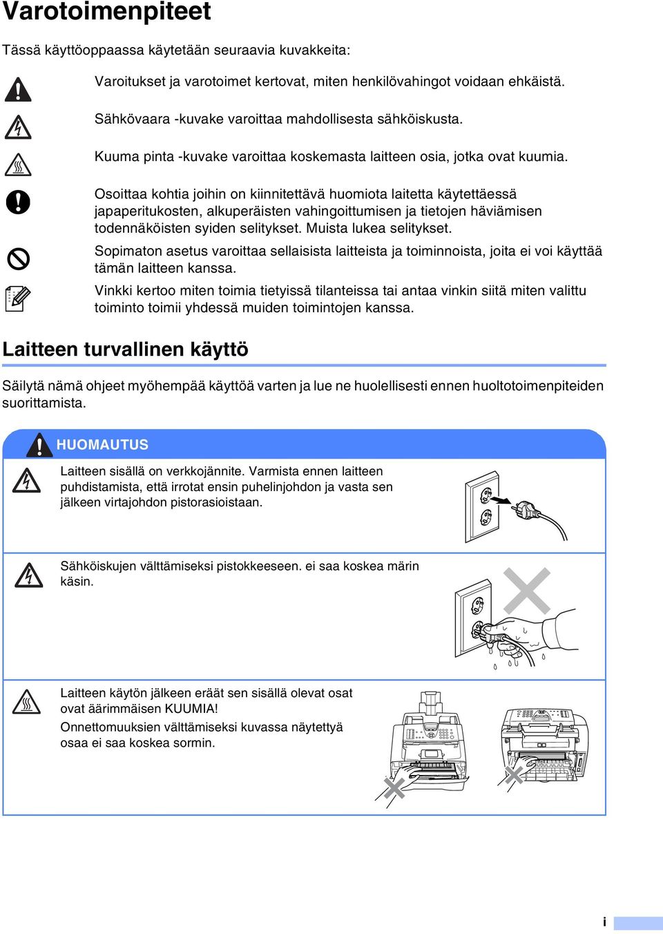 Osoittaa kohtia joihin on kiinnitettävä huomiota laitetta käytettäessä japaperitukosten, alkuperäisten vahingoittumisen ja tietojen häviämisen todennäköisten syiden selitykset.