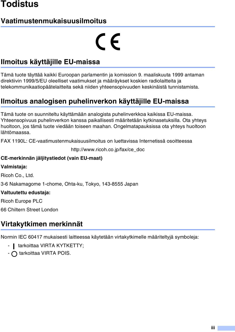 Ilmoitus analogisen puhelinverkon käyttäjille EU-maissa Tämä tuote on suunniteltu käyttämään analogista puhelinverkkoa kaikissa EU-maissa.