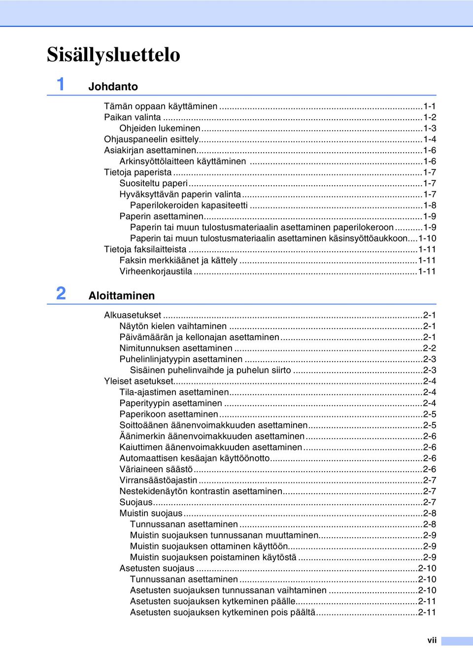 ..1-9 Paperin tai muun tulostusmateriaalin asettaminen paperilokeroon...1-9 Paperin tai muun tulostusmateriaalin asettaminen käsinsyöttöaukkoon...1-10 Tietoja faksilaitteista.