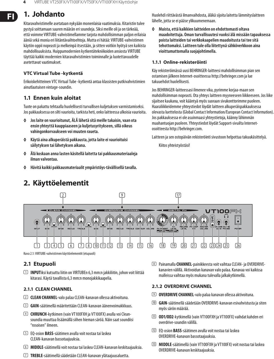 Mutta ei hätää: VIRTUBE-vahvistimen käytön oppii nopeasti ja melkeinpä itsestään, ja sitten voitkin hyötyä sen kaikista mahdollisuuksista.